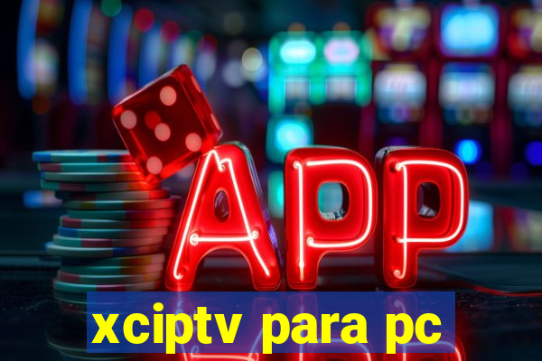 xciptv para pc